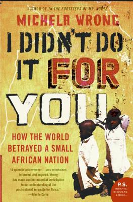 I Didn't Do It for You: How the World Betrayed a Small African Nation - Wrong, Michela