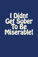 I Didnt Get Sober To Be Miserable!