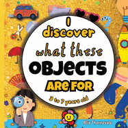 I discover what these objects are for: Fun and Playful Learning for Kids Ages 3 to 7