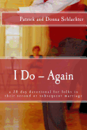 I Do -- Again: a 30 day devotional for folks in their second or subsequent marriage - Schlachter, Donna, and Schlachter, Patrick