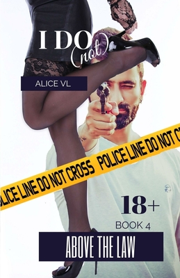 I Do (Not): Above the Law - VL, Alice
