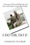 I Do or Do I?: Observations of Personal Relationships and How the Worldview Compares to the Bible.