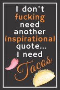 I don't fucking need another inspirational quote... I need tacos: Trendy 6x9 Lined Journal, Notebook To Record Your Thoughts, Blank Lined Diary, 120 pages Colorful Soft Cover, Perfect gift for taco lovers