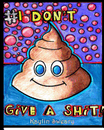 I Don't Give A Shit: A Sweary Coloring Book For adults