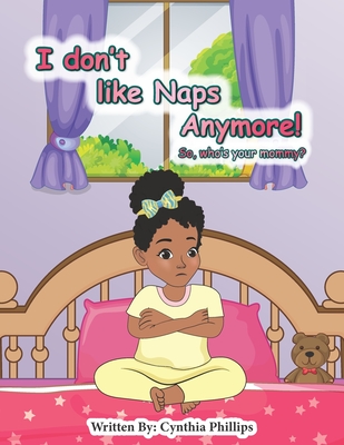 I Don't like Naps Anymore!: So, whose your Mama - Phillips, Cynthia