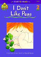 I Don't Like Peas - School Zone Publishing, and Vinje, Marie, and Hoffman, Joan (Editor)