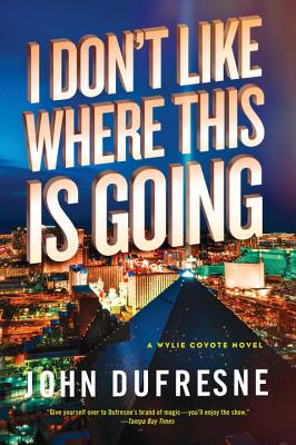 I Don't Like Where This Is Going: A Wylie Coyote Novel - DuFresne, John