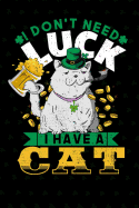 I Don't Need Luck I Have a Cat: St. Patrick's Day Cat Lover Notebook
