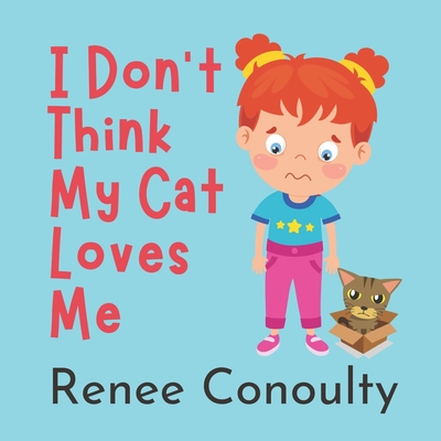 I Don't Think My Cat Loves Me - Conoulty, Renee