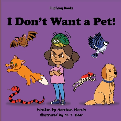 I Don't Want a Pet! - Martin, Harrison, and Martin, Jennifer (Editor)