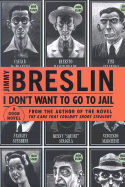 I Don't Want to Go to Jail: A Good Story - Breslin, Jimmy