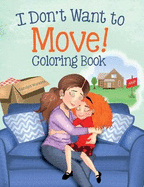 I Don't Want to Move: Coloring Book for Kids Ages 4-8