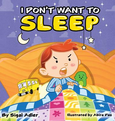 I Don't Want To Sleep: Children Bedtime Story Picture Book - Adler, Sigal