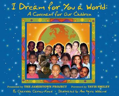 I Dream for You a World: A Covenant for Our Children - Carney-Nunes, Charisse, and Smiley, Tavis (Foreword by), and Jamestown Project