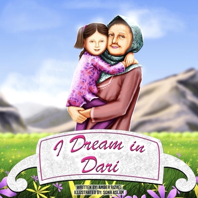 I Dream in Dari: An Afghan-American Story - Rizaei, Amber