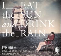 I Eat the Sun and Drink the Rain - Angela Postweiler (alto); Anja Schumacher (alto); Jeniffer Gleinig (alto); Kathleen Danke (soprano); Vocalconsort Berlin;...