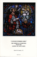 I Encountered God!: The Spiritual Exercises with the Gospel of Saint John - Ganss, George E. (Editor), and Stanley, David M.