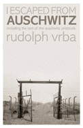 I Escaped from Auschwitz: Including the Text of the Auschwitz Protocols - Vrba, Rudolph