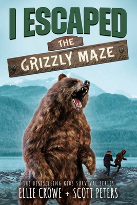 I Escaped The Grizzly Maze: Apex Predator Of The Wild - Peters, Scott, and Crowe, Ellie