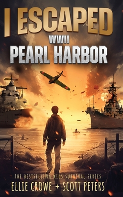 I Escaped WWII Pearl Harbor: A WW2 Book for Kids - Crowe, Ellie, and Peters, Scott