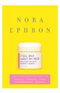 I Feel Bad about My Neck - Ephron, Nora