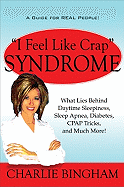 I Feel Like Crap Syndrome: What Lies Behind Daytime Sleepiness, Sleep Apnea, Diabetes, Cpap Tricks, and Much More!