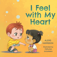 I Feel with My Heart: Children's Picture Book About Empathy, Kindness and Friendship for Preschool