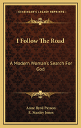 I follow the road : a modern woman's search for God