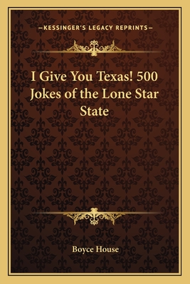 I Give You Texas! 500 Jokes of the Lone Star State - House, Boyce