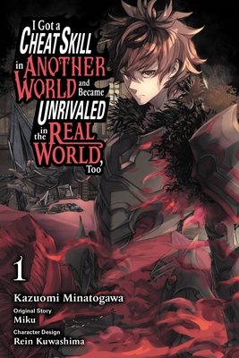 I Got a Cheat Skill in Another World and Became Unrivaled in the Real World, Too, Vol. 1 (Manga) - Miku, and Minatogawa, Kazuomi, and Kuwashima, Rein