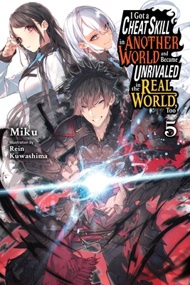 I Got a Cheat Skill in Another World and Became Unrivaled in the Real World, Too, Vol. 5 (Light Novel): Volume 5 - Miku, and Kuwashima, Rein, and Lund, Evie (Translated by)