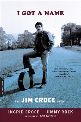 I Got a Name: The Jim Croce Story - Croce, Ingrid, and Rock, Jimmy