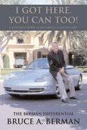 I Got Here, You Can Too!: A Masters Course in Becoming a Millionaire