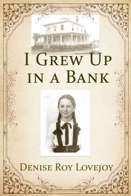 I Grew Up in a Bank - Lovejoy, Denise Roy