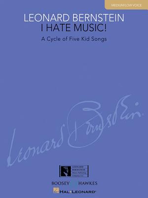 I Hate Music!: A Cycle of Five Kid Songs: Medium/Low Voice - Bernstein, Leonard (Composer), and Walters, Richard (Editor)