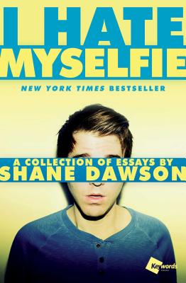 I Hate Myselfie: A Collection of Essays by Shane Dawson - Dawson, Shane