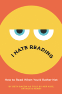 I Hate Reading: How to Read When You'd Rather Not
