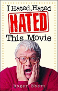 I Hated, Hated, Hated This Movie - Ebert, Roger