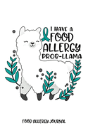 I Have a Food Allergy Prob-llama Food Allergy Journal: Food Allergy Diary and Symptom Log Book