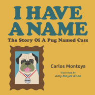 I Have a Name: The Story of a Pug Named Cass