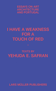 I Have a Weakness for a Touch of Red: Essays on Architecture and Portugal