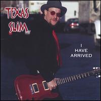 I Have Arrived - Texas Slim
