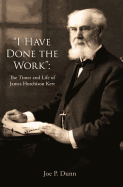 I Have Done the Work: The Life and Times of James Hutchison Kerr