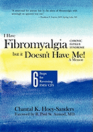 I Have Fibromyalgia / Chronic Fatigue Syndrome, But It Doesn't Have Me! a Memoir: Six Steps for Reversing Fms/ Cfs