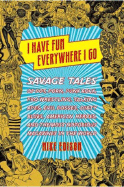 I Have Fun Everywhere I Go: Savage Tales of Pot, Porn, Punk Rock, Pro Wrestling, Talking Apes, Evil Bosses, Dirty Blues, American Heroes, and the Most Notorious Magazines in the World - Edison, Mike