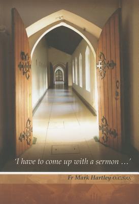 'I Have Got to Come Up  with a Sermon...': Ideas for Year A - Hartley, Mark