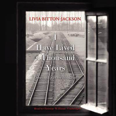 I Have Lived a Thousand Years Lib/E: Growing Up in the Holocaust - Bitton-Jackson, Livia, and Williams, Christine, Professor (Read by)