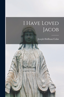 I Have Loved Jacob - Cohn, Joseph Hoffman 1886-1953