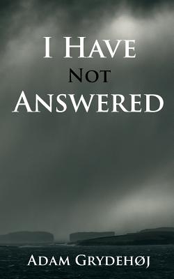 I Have Not Answered - Grydehoj, Adam