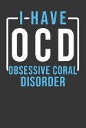 I Have OCD Obsessive Coral Disorder: Aquarium Log Book 120 Pages (6 x 9)